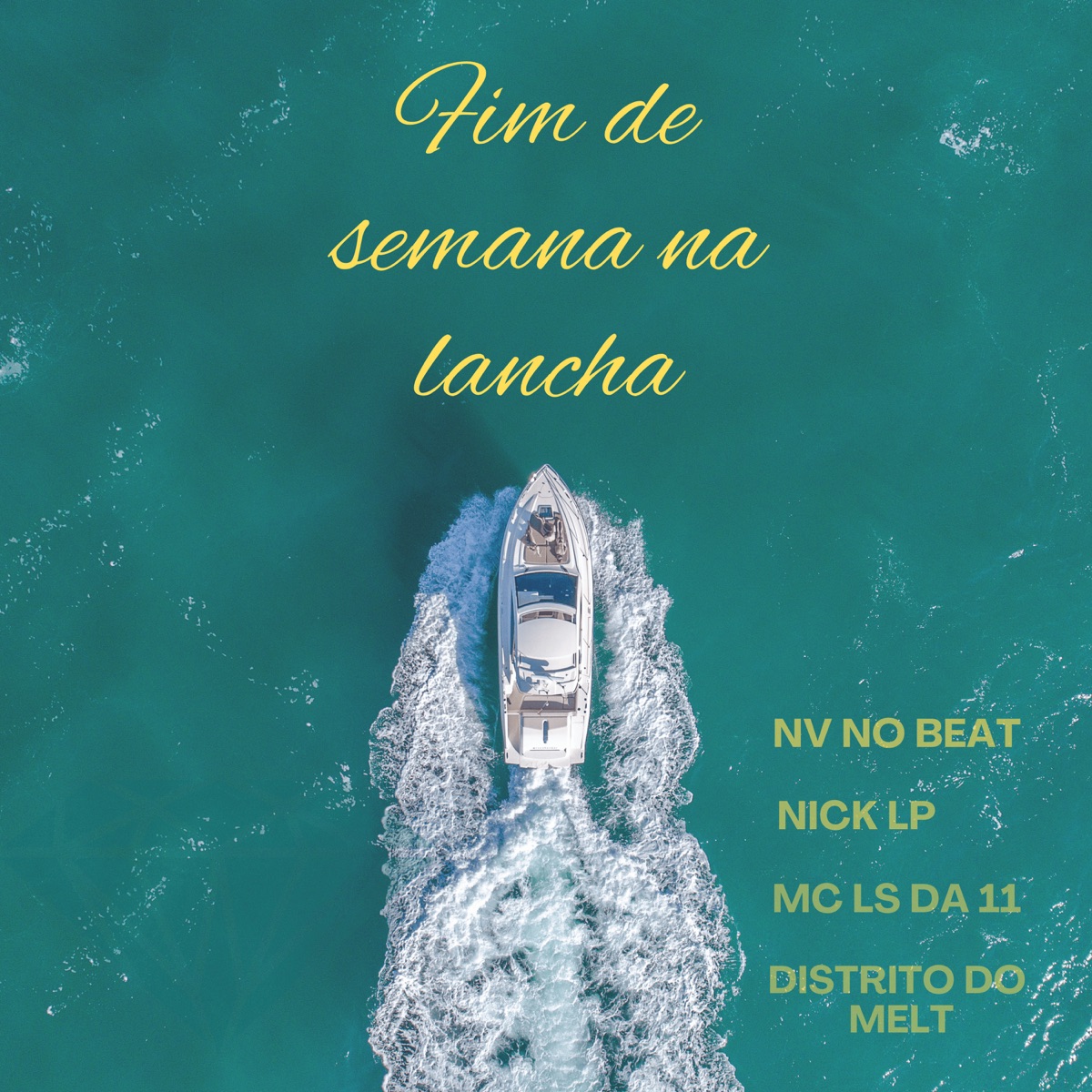 Fim de Semana na Lancha (feat. Distrito Do Melt) - Single by NV no Beat, Nick LP & MC LS DA 11 album cover