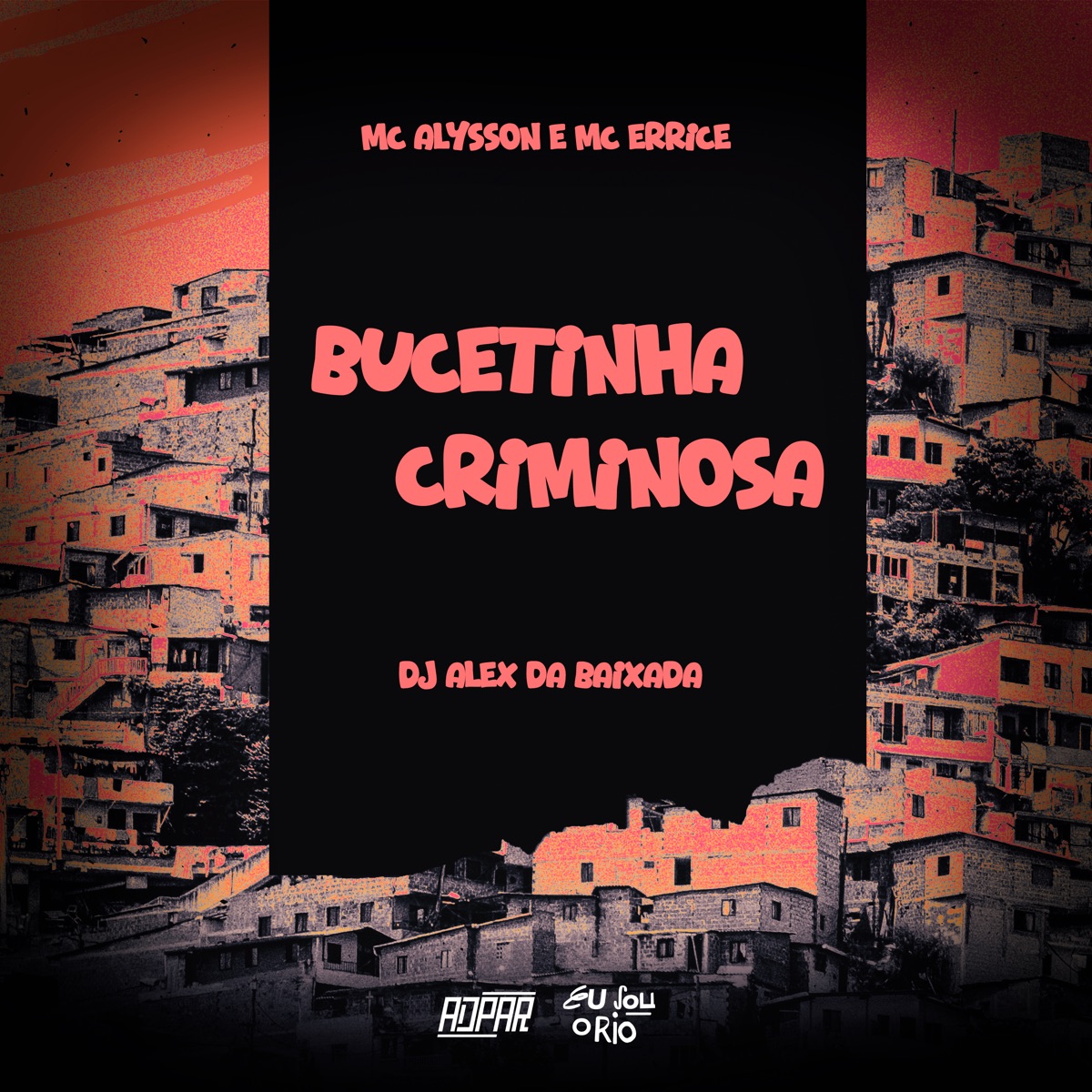 MC Alysson E MC Errice - Bucetinha Criminosa (DJ Alex Da Baixada )) [feat. MC ERRICE] - Single by Eu Sou o Rio, DJ Alex da Baixada & Mc Alysson album cover