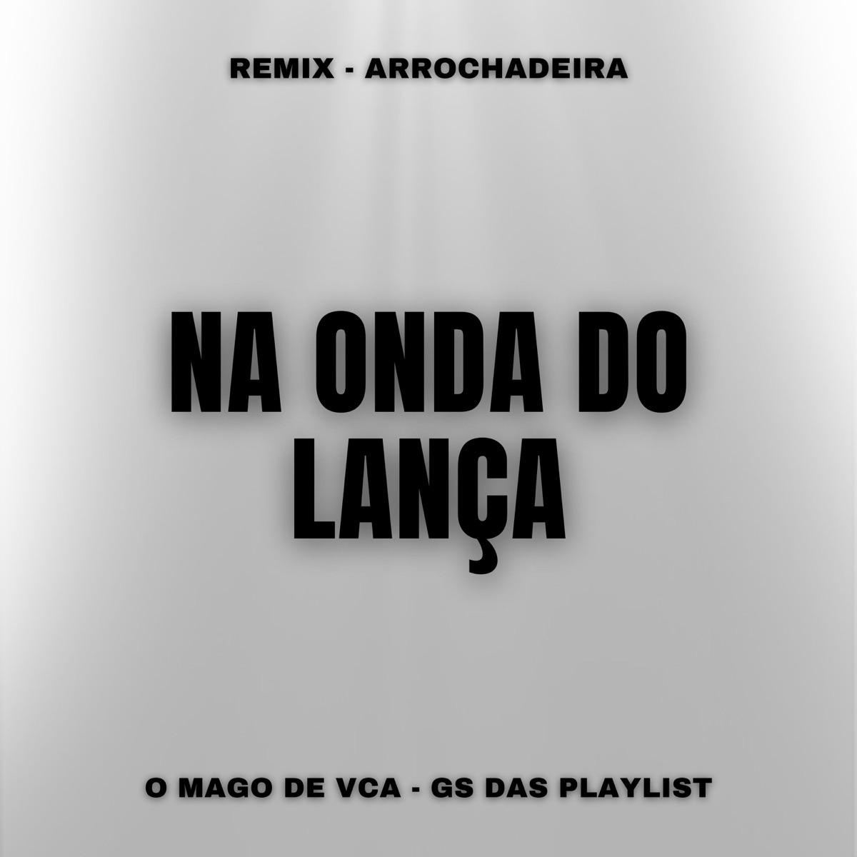 Na Onda do Lança (Remix Arrochadeira) - Single by O MAGO DE VCA & GS DAS PLAYLIST album cover
