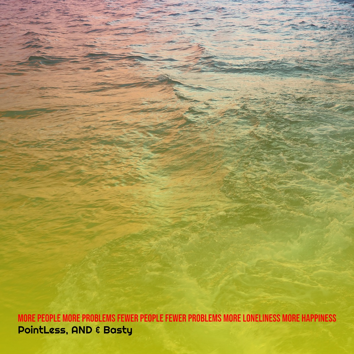 More People More Problems Fewer People Fewer Problems More Loneliness More Happiness - Single by PointLess, And? & Basty album cover