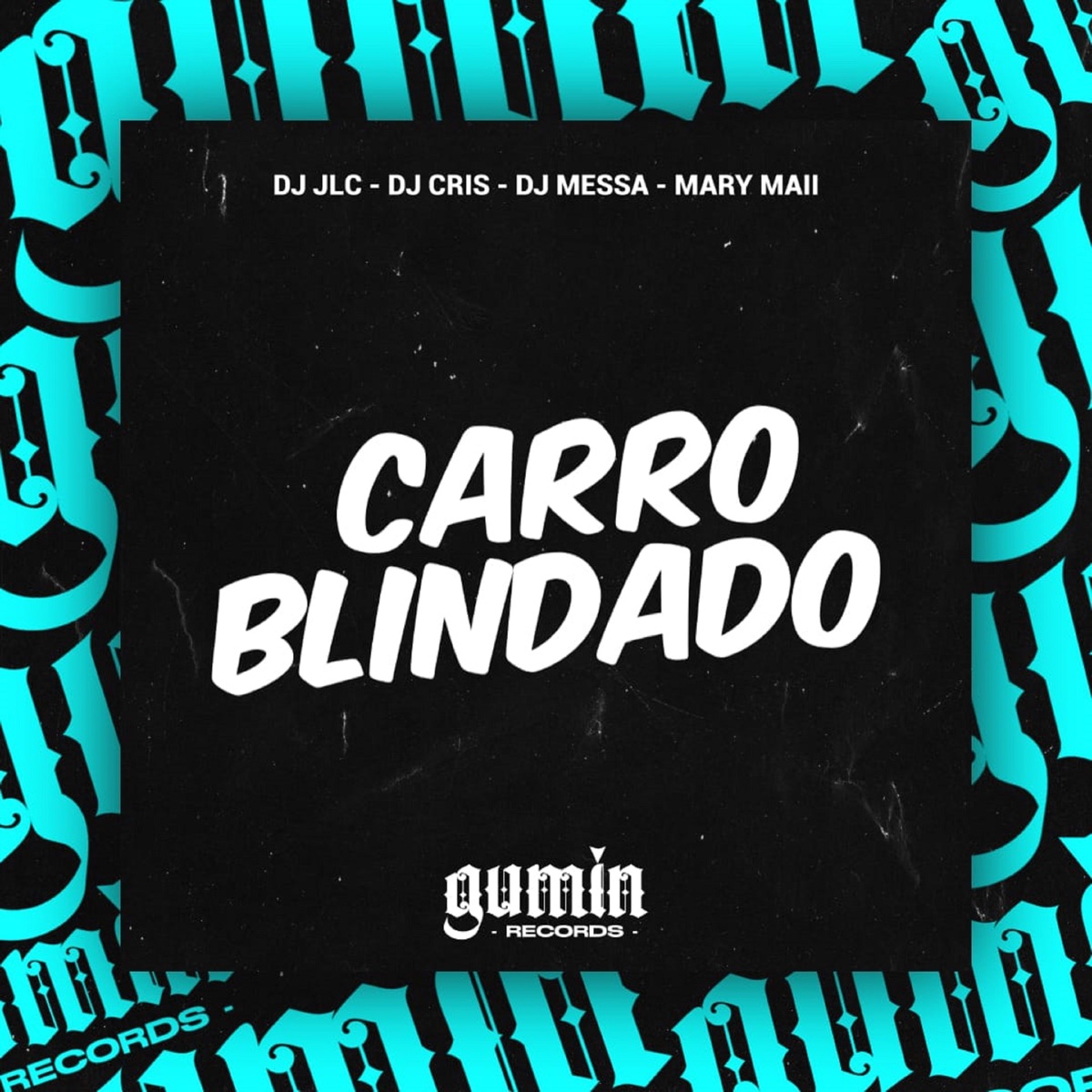 Carro Blindado (feat. Mc Mary Maii) - Single by DJ JLC, DJ CRIS 44 & Dj Messa album cover