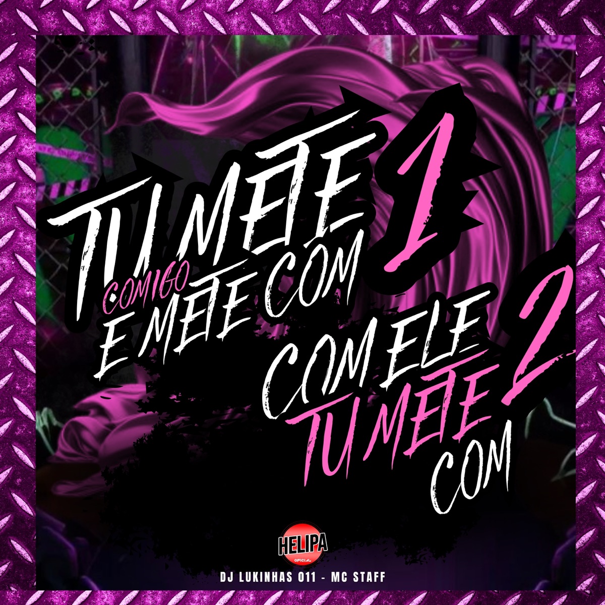 Tu Mete Comigo e Mete Com 1, Com Ele Tu Mete Com 2 - Single by DJ Lukinhas 011 & MC Staff album cover