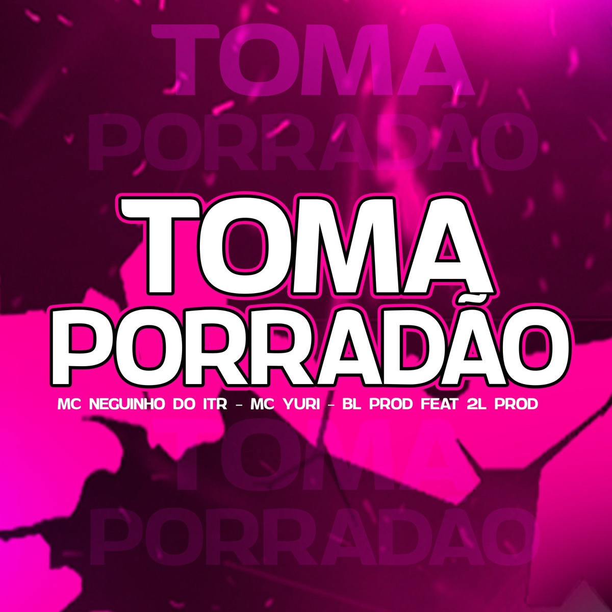 Toma Porradão (feat. 2L PROD) - Single by Mc Neguinho do ITR, MC Yuri & BL PROD album cover