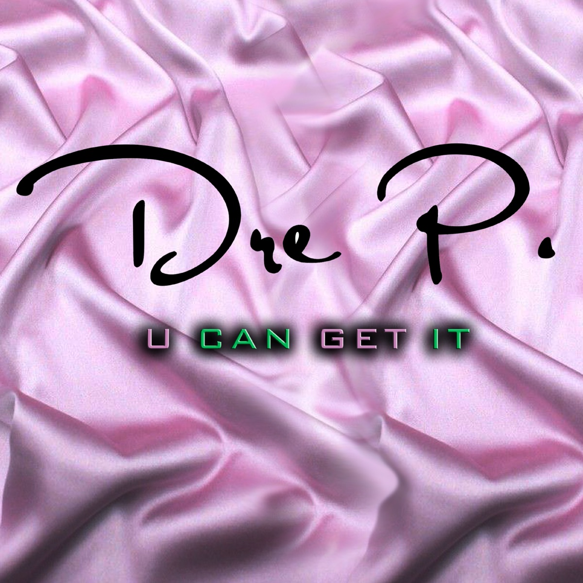 U Can Get It - Single by Dre P. album cover