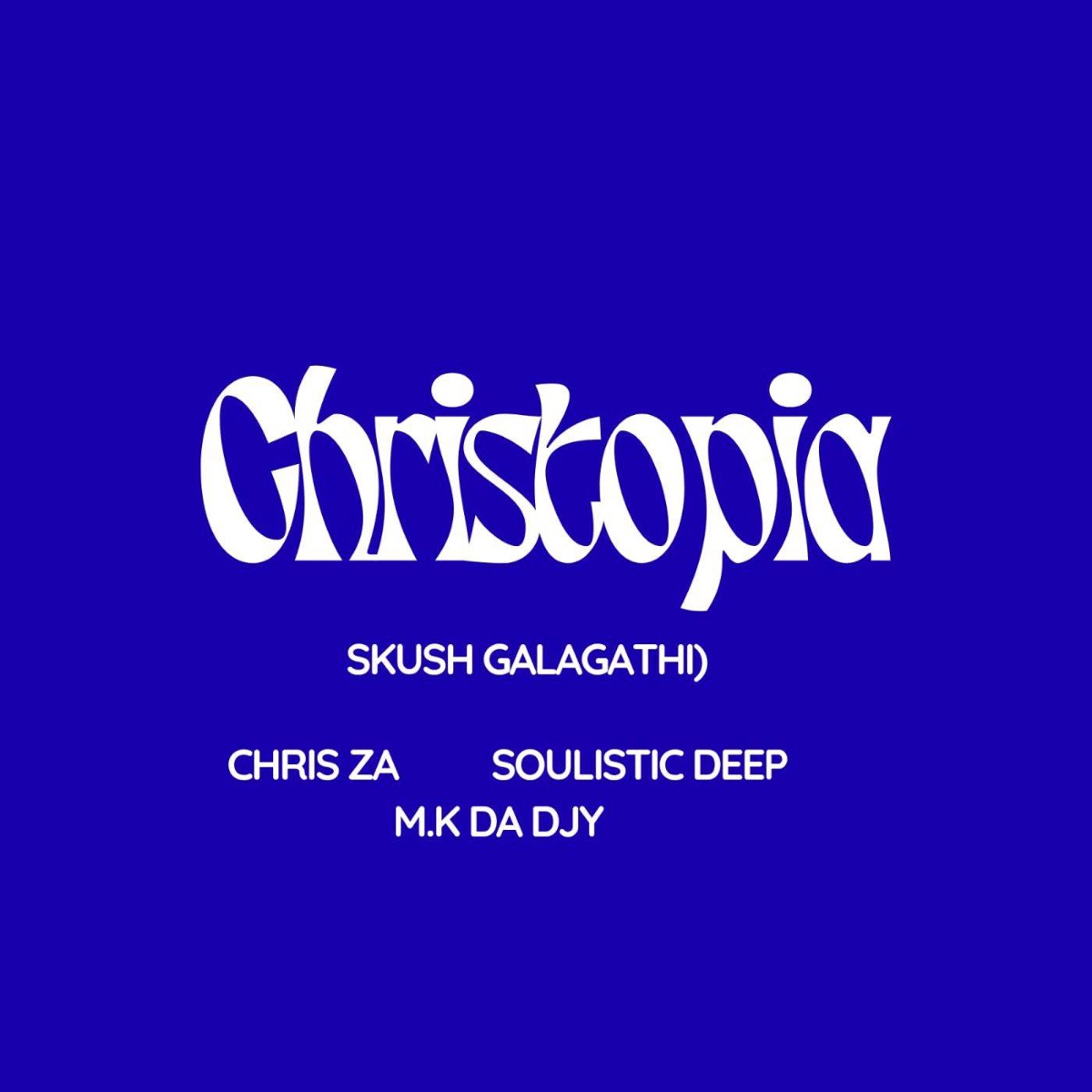 Christopia (Skush Galagathi) - Single by Chris ZA, MystroGee8O8 & M.k da djy album cover