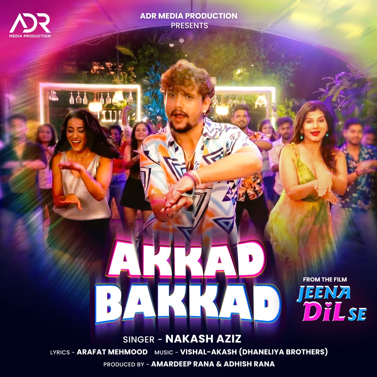 Akkad Bakkad (From "Jeena Dil Se") - Single by Nakash Aziz, Vishal Dhaneliya, Vishal-Akash (Dhaneliya Brothers) & Arafat Mehmood album cover