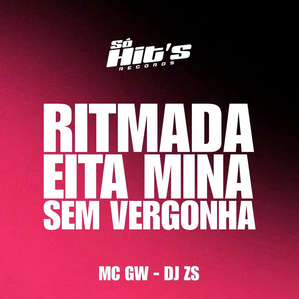 Ritmada Eita Mina Sem Vergonha - Single by DJ ZS, MC GW & Só Hits Records album cover