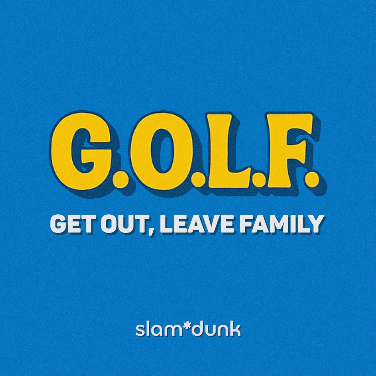 Get Out, Leave Family (G.O.L.F.) - Single by Slam Dunk & RebMoist album cover