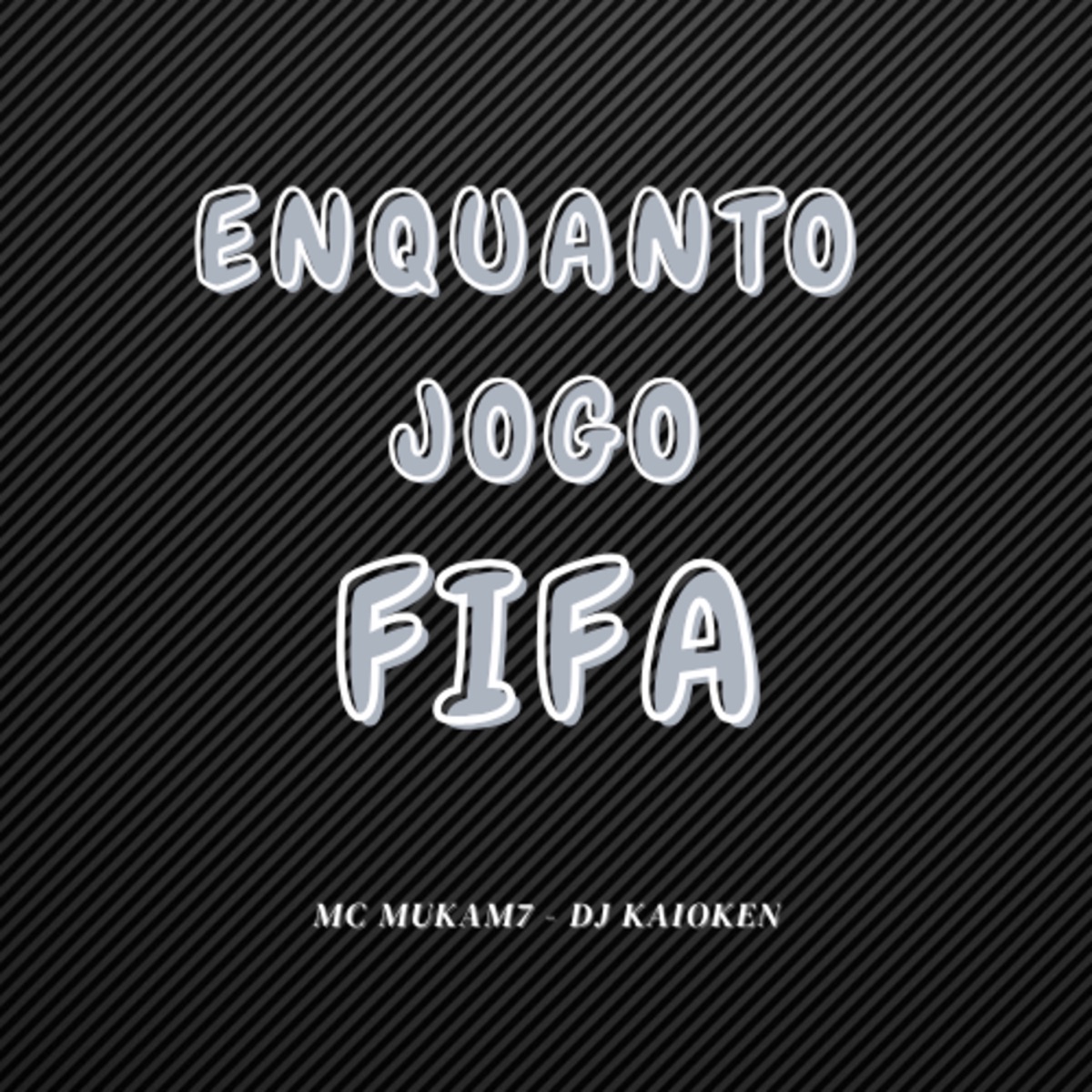 Enquanto Eu Jogo Fifa - Single by Mc Muka M7 & DJ Kaioken album cover