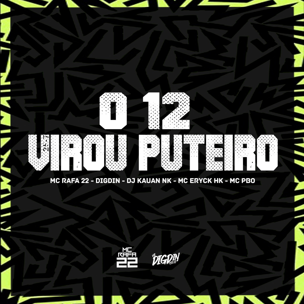 O 12 Virou Puteiro (feat. MC PBO & DJ Kauan NK) - Single by MC Rafa 22, Digdin & MC ERYCK HK album cover