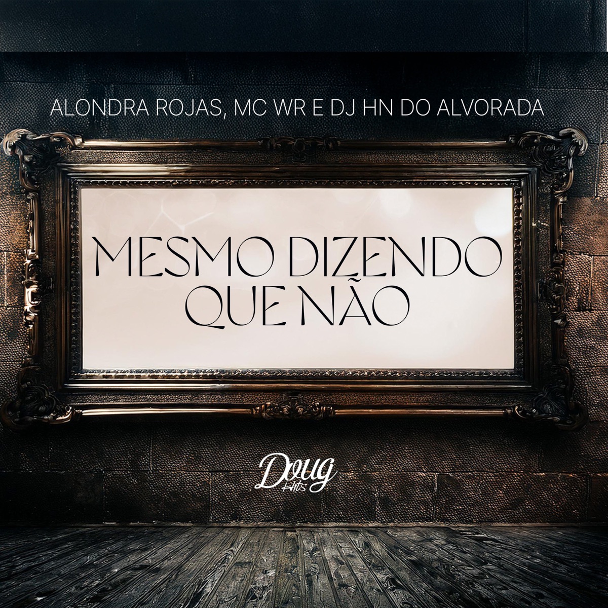 Mesmo Dizendo Que Não - Single by Alondra Rojas, Mc Wr & Dj Hn do Alvorada album cover