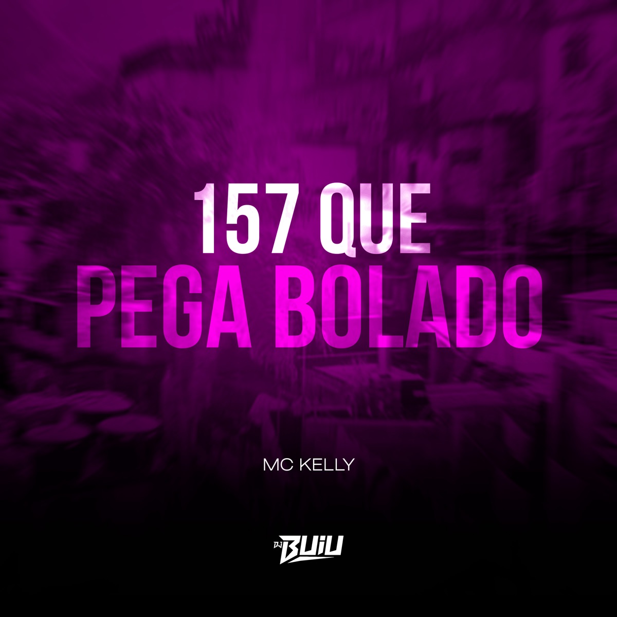 157 Que Pega Bolado - Single by DJ Buiu & MC KELLY album cover