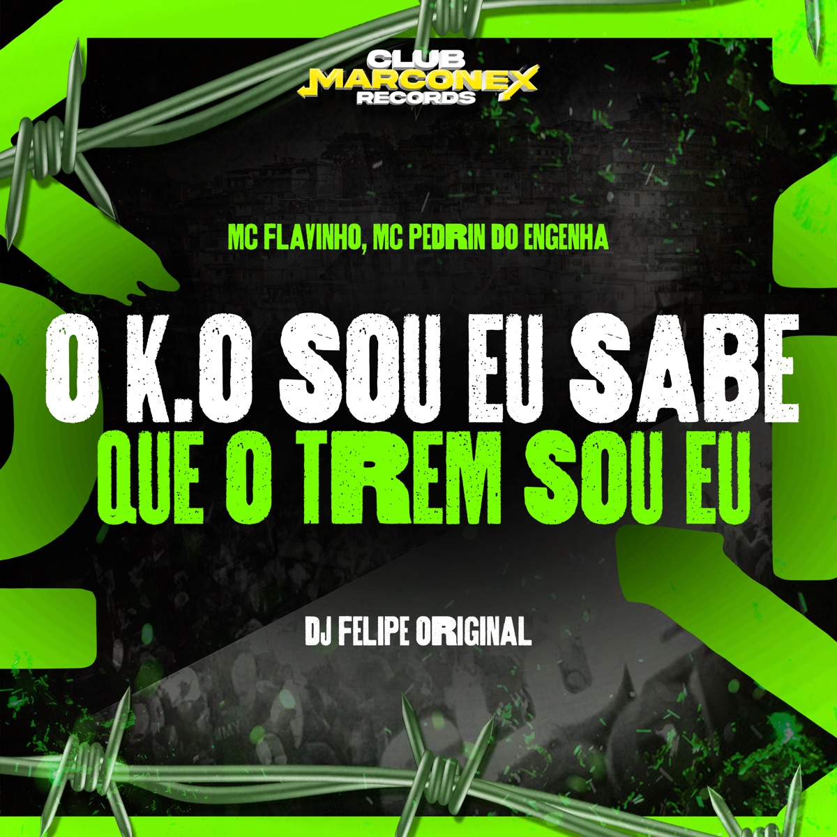 O Ko Sou Eu Sabe Que o Trem Sou Eu - Single by MC Flavinho, Mc Pedrin do Engenha, DJ Felipe Original & Club Marconex Records album cover