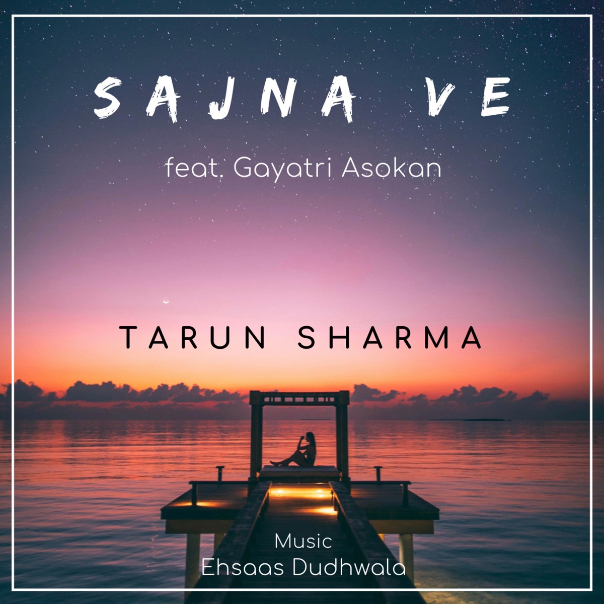 Sajna Ve (feat. Gayatri Asokan & Ehsaas Dudhwala) - Single by TarunSharma album cover