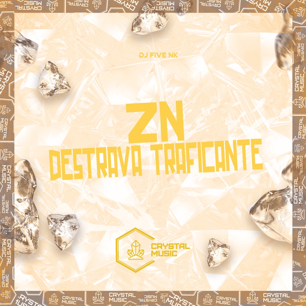 ZN Destrava Traficante - Single by DJ FIVE NK & Crystal Music Brasil album cover