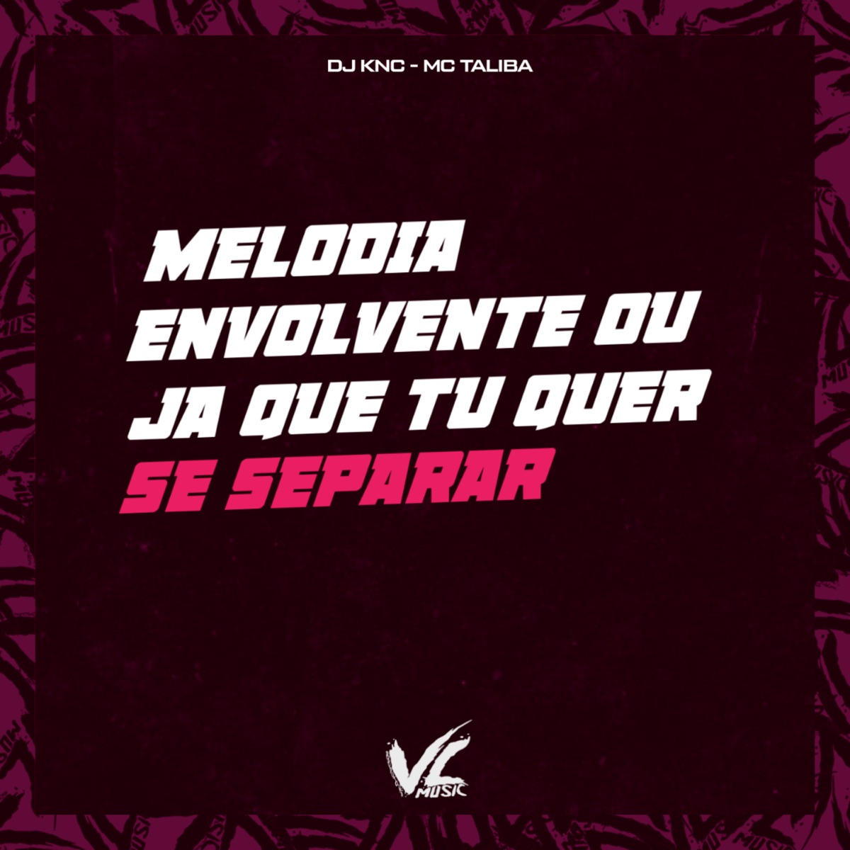 Melodia Envolvente ou Já Que Tu Quer Se Separar (feat. Mc Talibã) - Single by DJ KNC album cover
