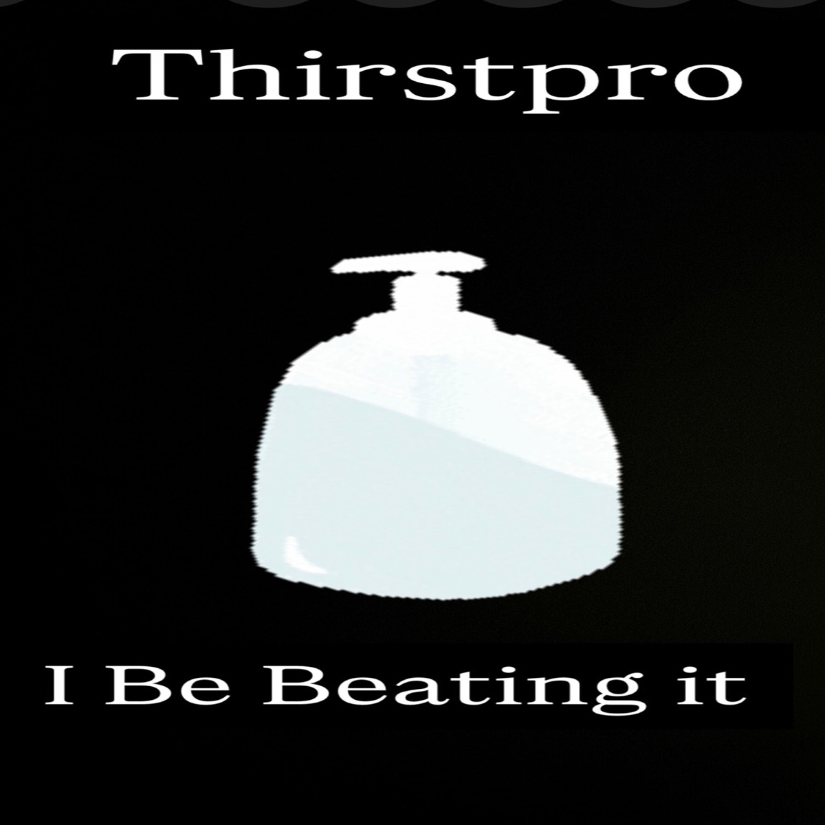 I Be Beatin it - Single by Thirstpro album cover