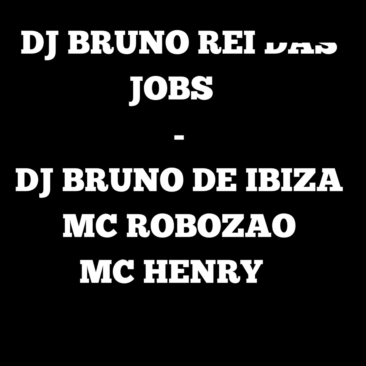DJ BRUNO REI DAS JOBS (feat. Mc Robozão & MC HENRY) - Single by DJ BRUNO DE IBIZA album cover