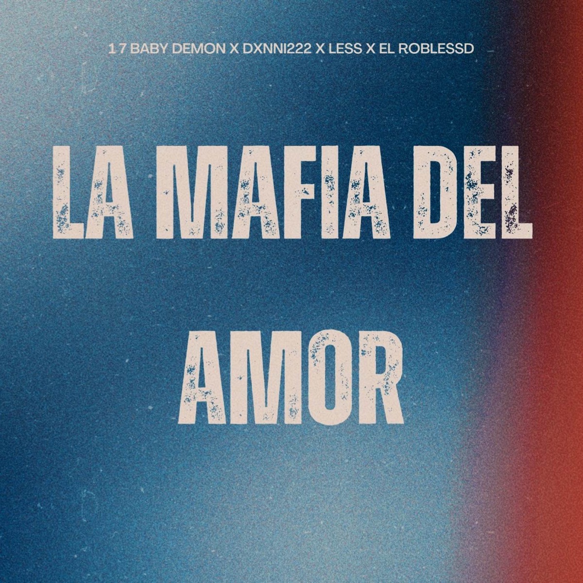 1 7 LA MAFIA DEL AMOR (feat. CHEFSITO 17, El RoBlessd & LESS766) - Single by DXNNI222 album cover