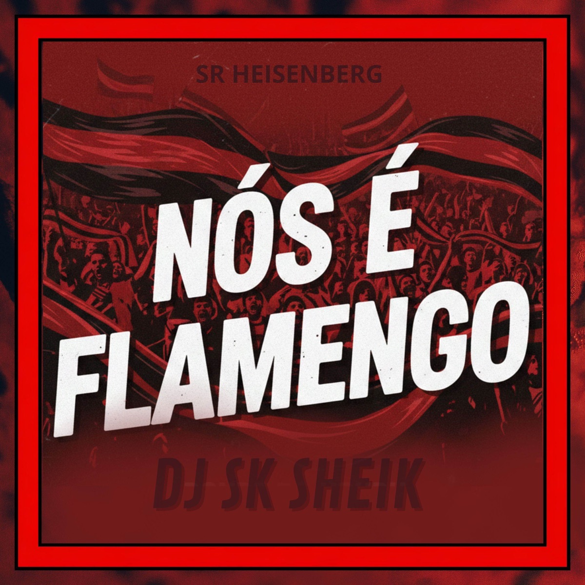 NÓS É FLAMENGO - Single by SR HEISENBERG & DJ SK SHEIK album cover