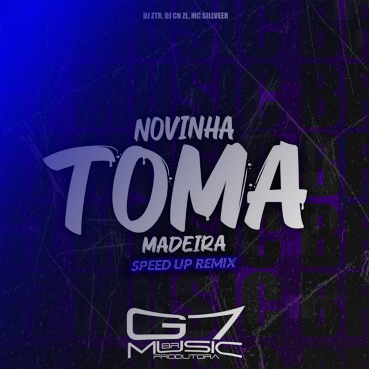Novinha Toma Madeira - Speed Up (feat. MC SILLVEER) - Single by DJ ZTR, DJ CN ZL & G7 MUSIC BR album cover