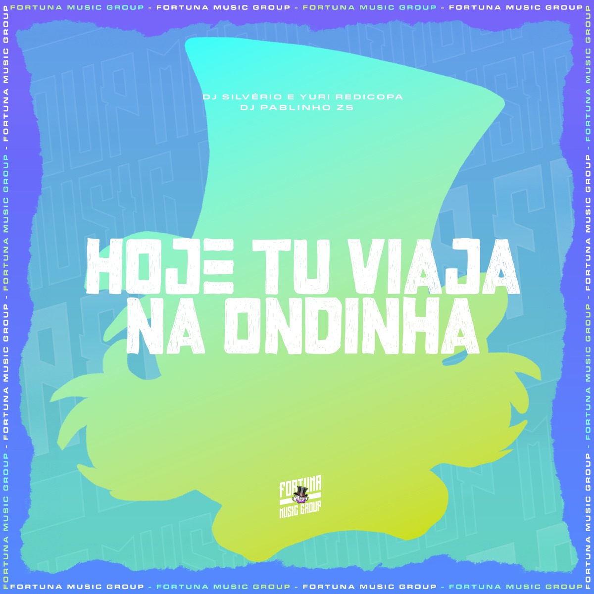 HOJE TU VIAJA NA ONDINHA (feat. DJ Silvério & Fortuna Music Group) - Single by Yuri Redicopa & dj pablinho zs album cover
