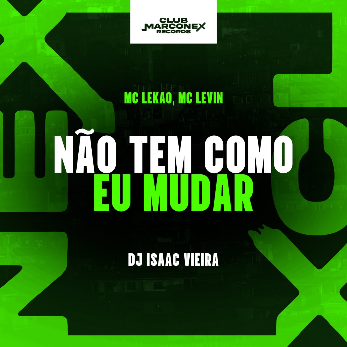 Não Tem Como Eu Mudar - Single by DJ Isaac Vieira, MC Levin, Club Marconex Records & Mc Lekão album cover