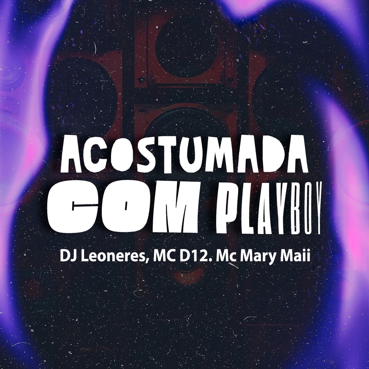 ACOSTUMADA COM PLAYBOY - Single by DJ Leoneres, Mc D12, Mc Mary Maii & LETAL SUPPLY album cover