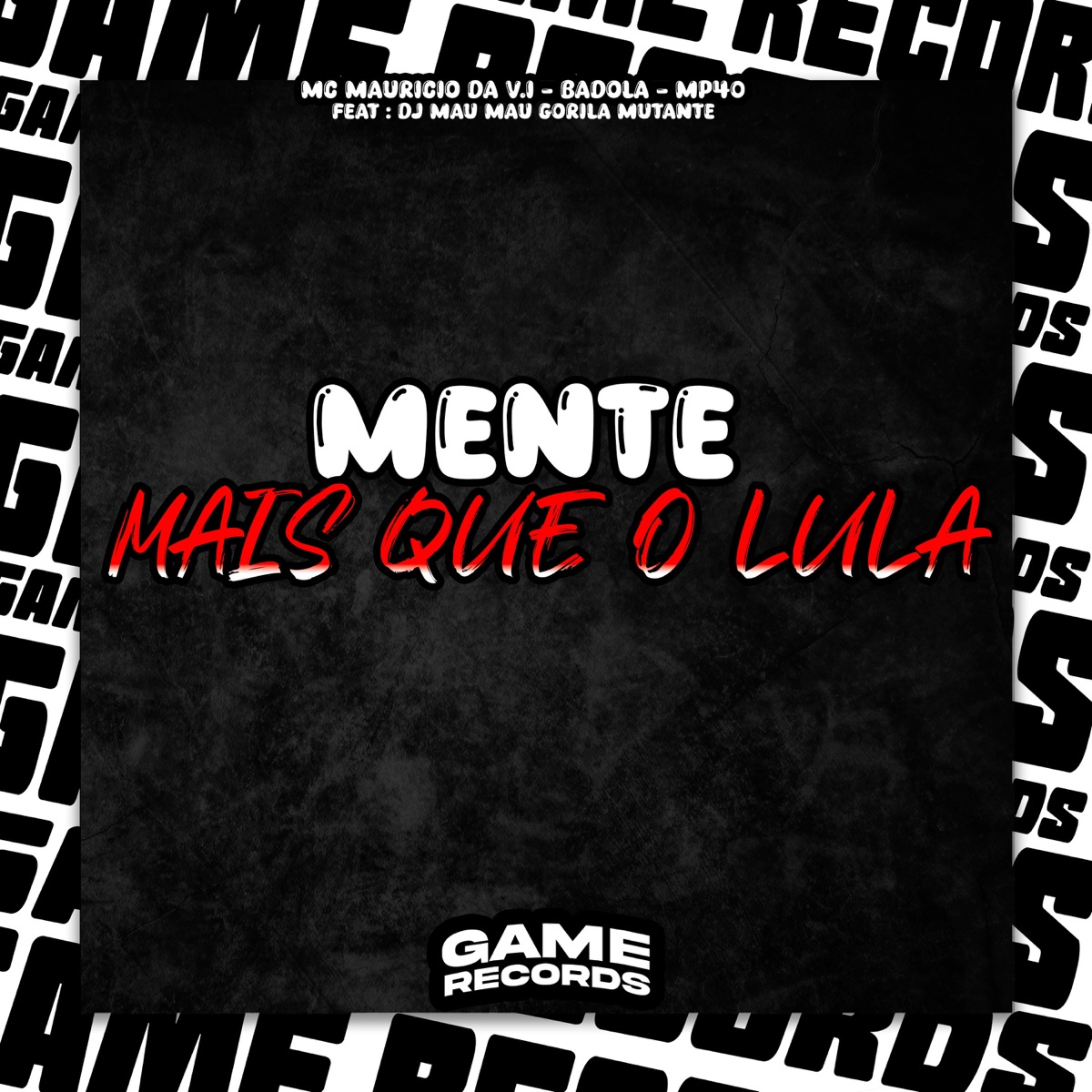 Mente Mais Que o Lula (feat. DJ MAU MAU GORILA MUTANTE) - Single by MC Mauricio da V.I, mp40 & Badola album cover