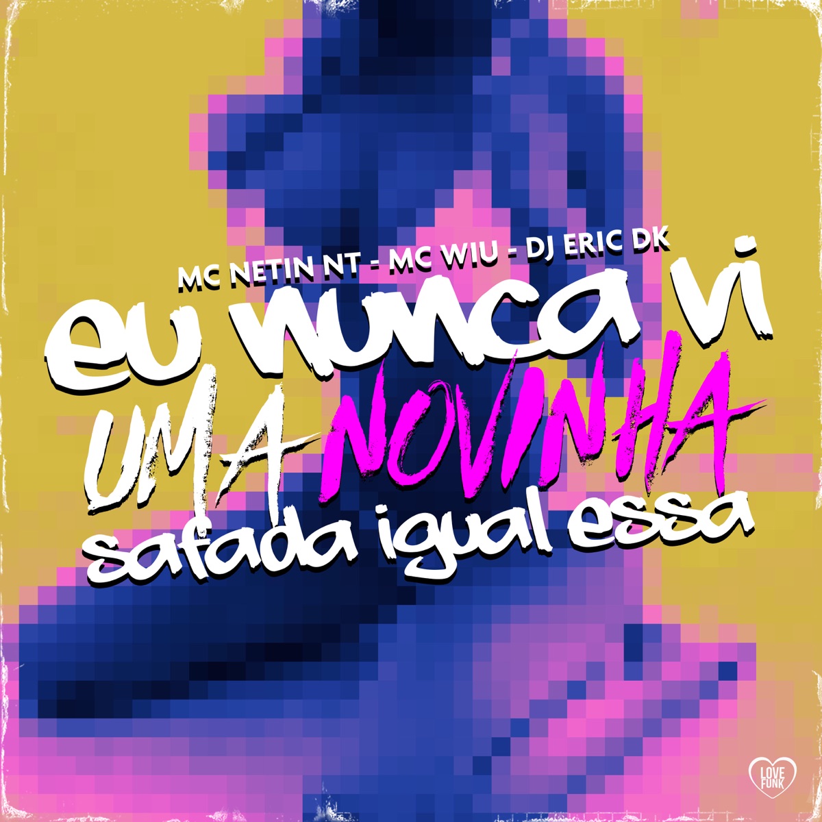 Eu Nunca Vi uma Novinha Safada Igual Essa - Single by mc Netin NT, MC Wiu & DJ Eric DK album cover