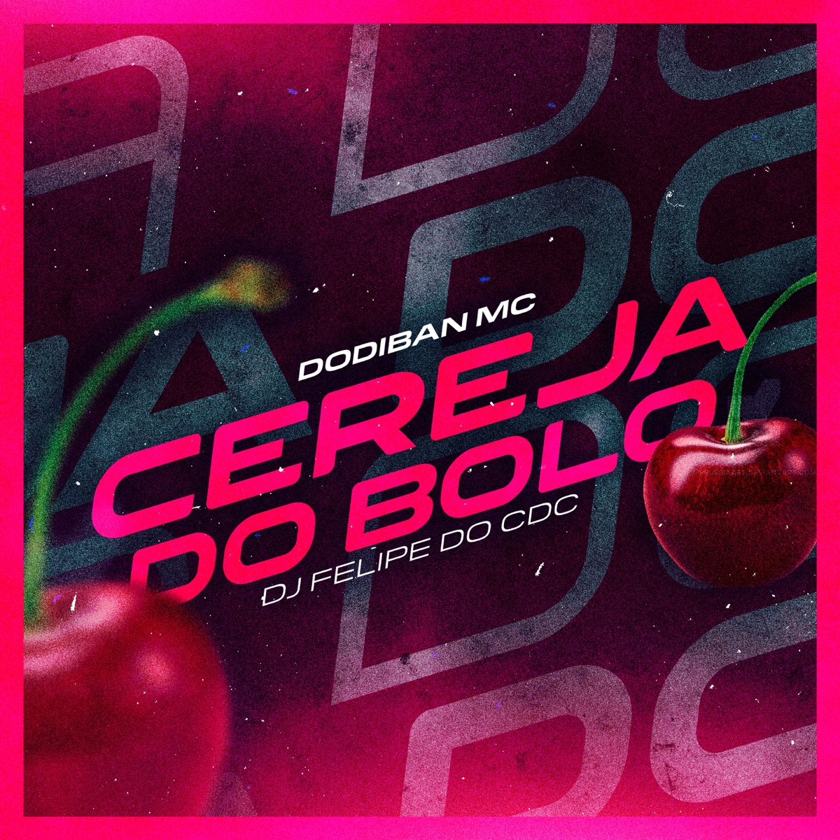 Cereja Do Bolo - Single by Dodiban Mc & DJ Felipe do CDC album cover