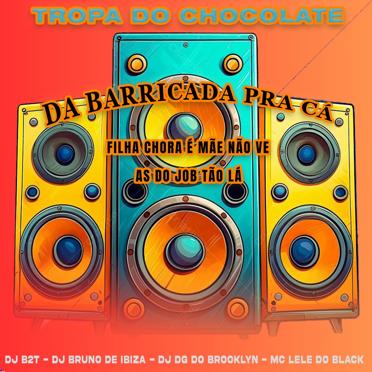 Tropa do Chocolate da Barricada pra Cá Filha Chora É Mãe Não Ve, as do Job Tão La (feat. DG DO BROOKLYN) - Single by dj b2t, DJ BRUNO DE IBIZA & MC LELE DO BLACK album cover