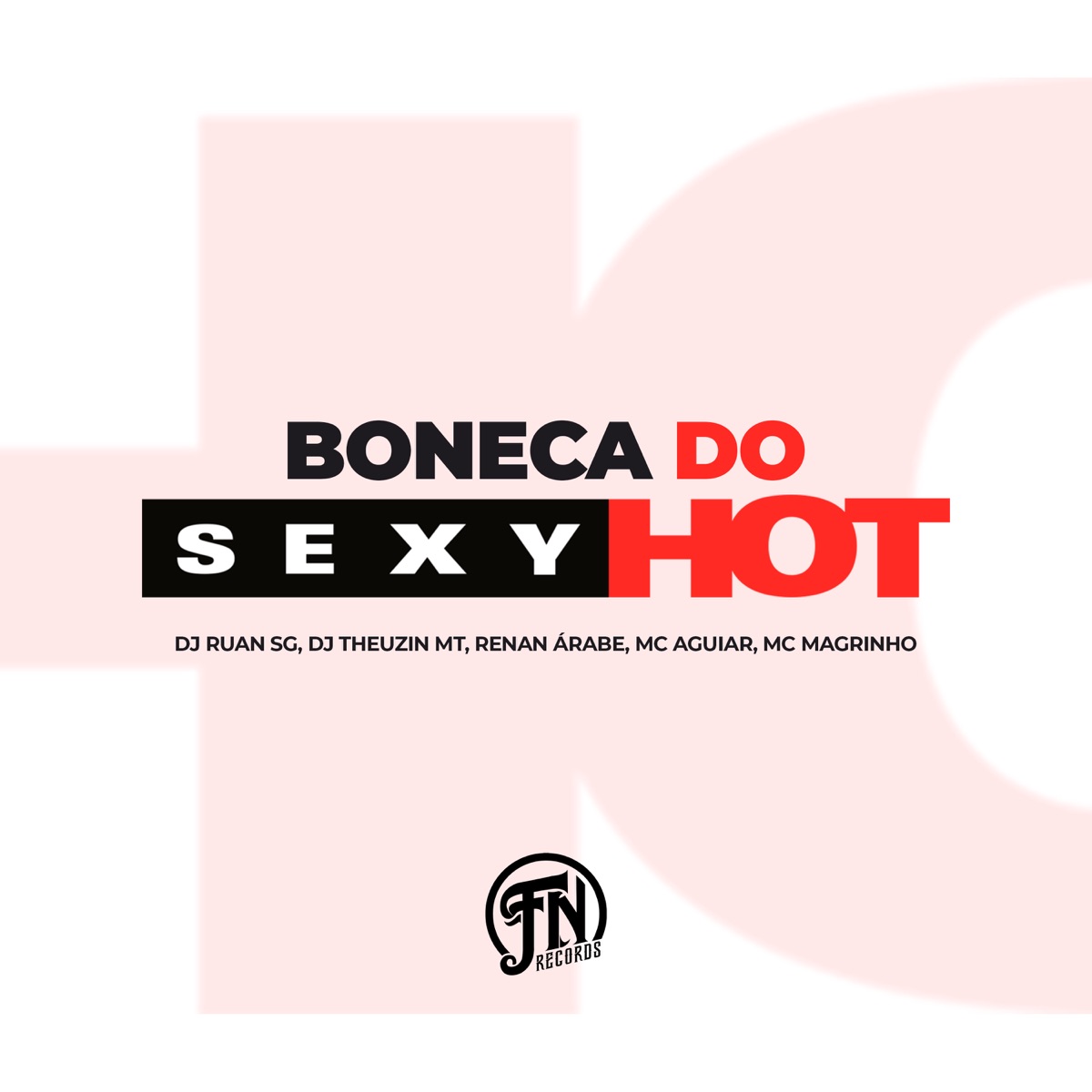 Boneca do Sexy Hot (feat. MC AGUIAR) - Single by DJ RUAN SG, DJ Renan Árabe, Dj Theuzin MT & Mc Magrinho album cover