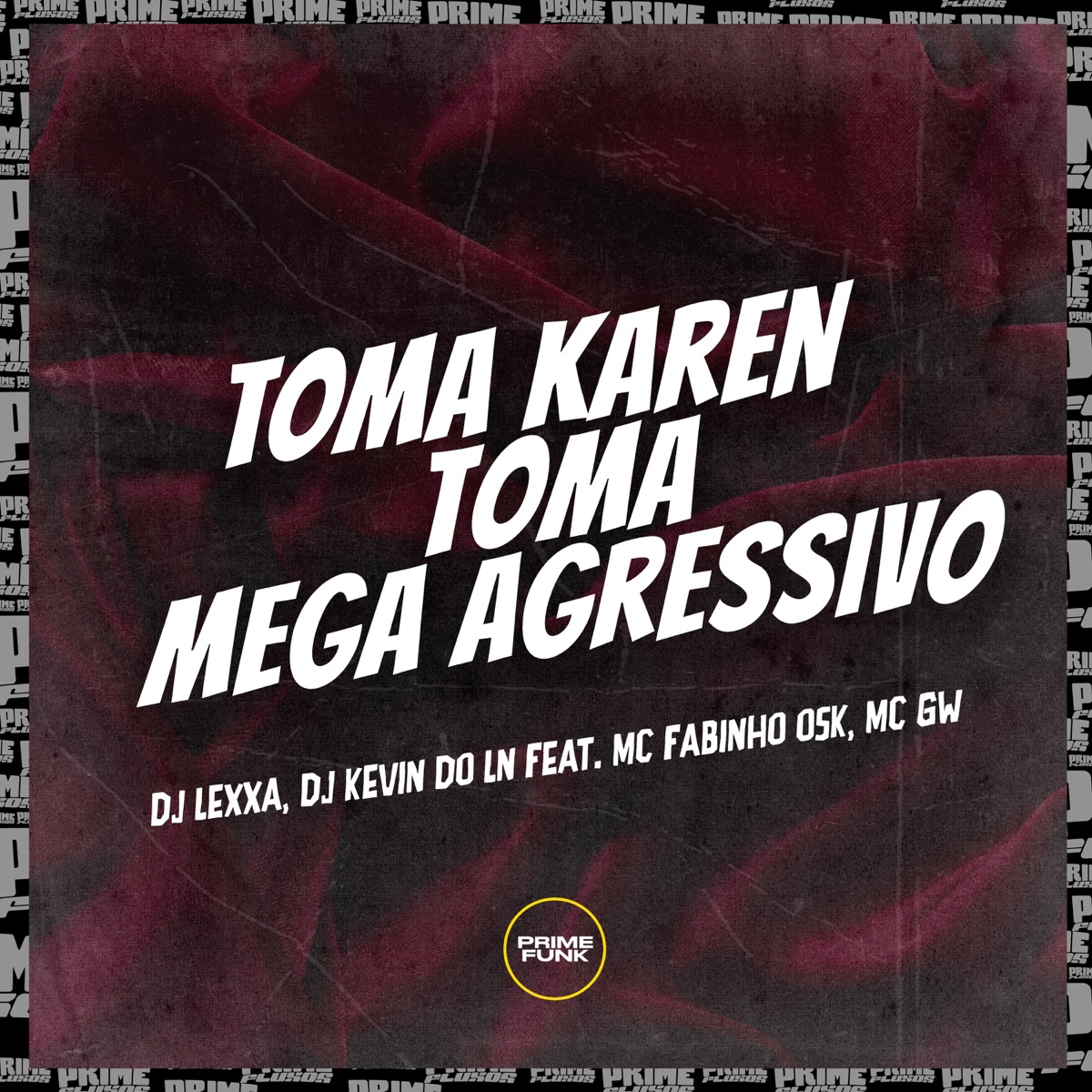 Toma Karen Toma Mega Agressivo (feat. MC Fabinho da Osk & Mc Gw) - Single by DJ LEXXA & Dj Kevin do Ln album cover
