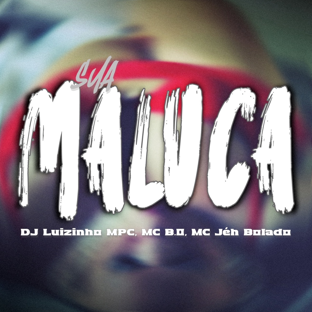 Sua Maluca - Single by Dj Luizinho MPC, Mc B.o & MC Jé Bolado album cover