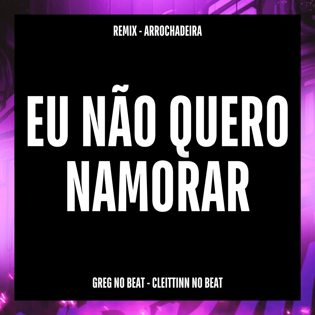 Eu Não Quero Namorar - Single by Trembala No Beat & Cleittinn No Beat album cover