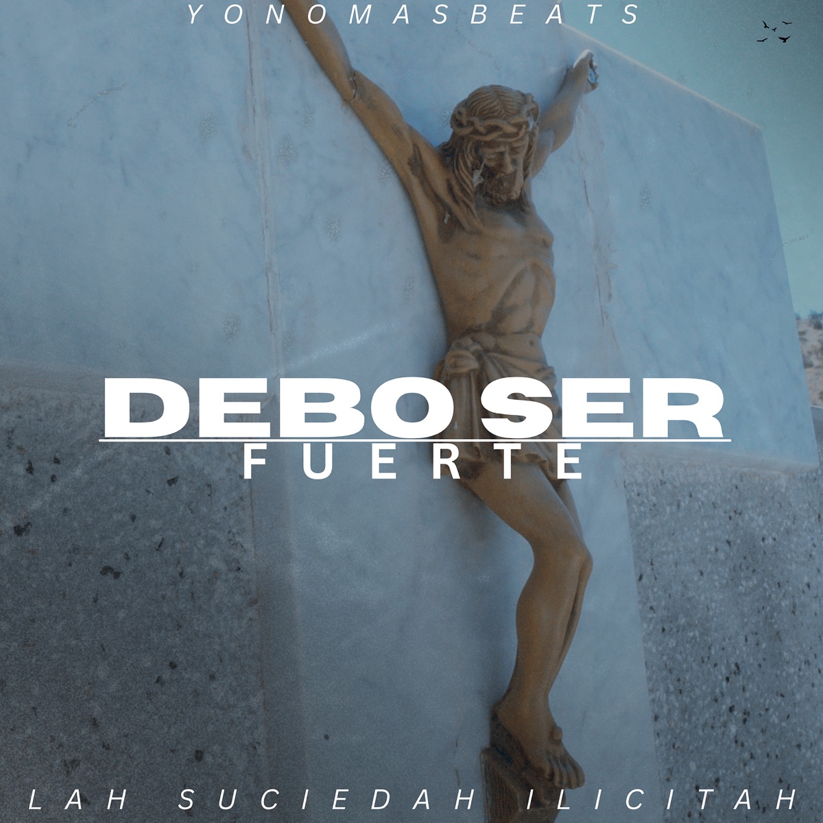 Debo Ser Fuerte - Single by yonomasbeats & Lah Suciedah Ilicitah album cover