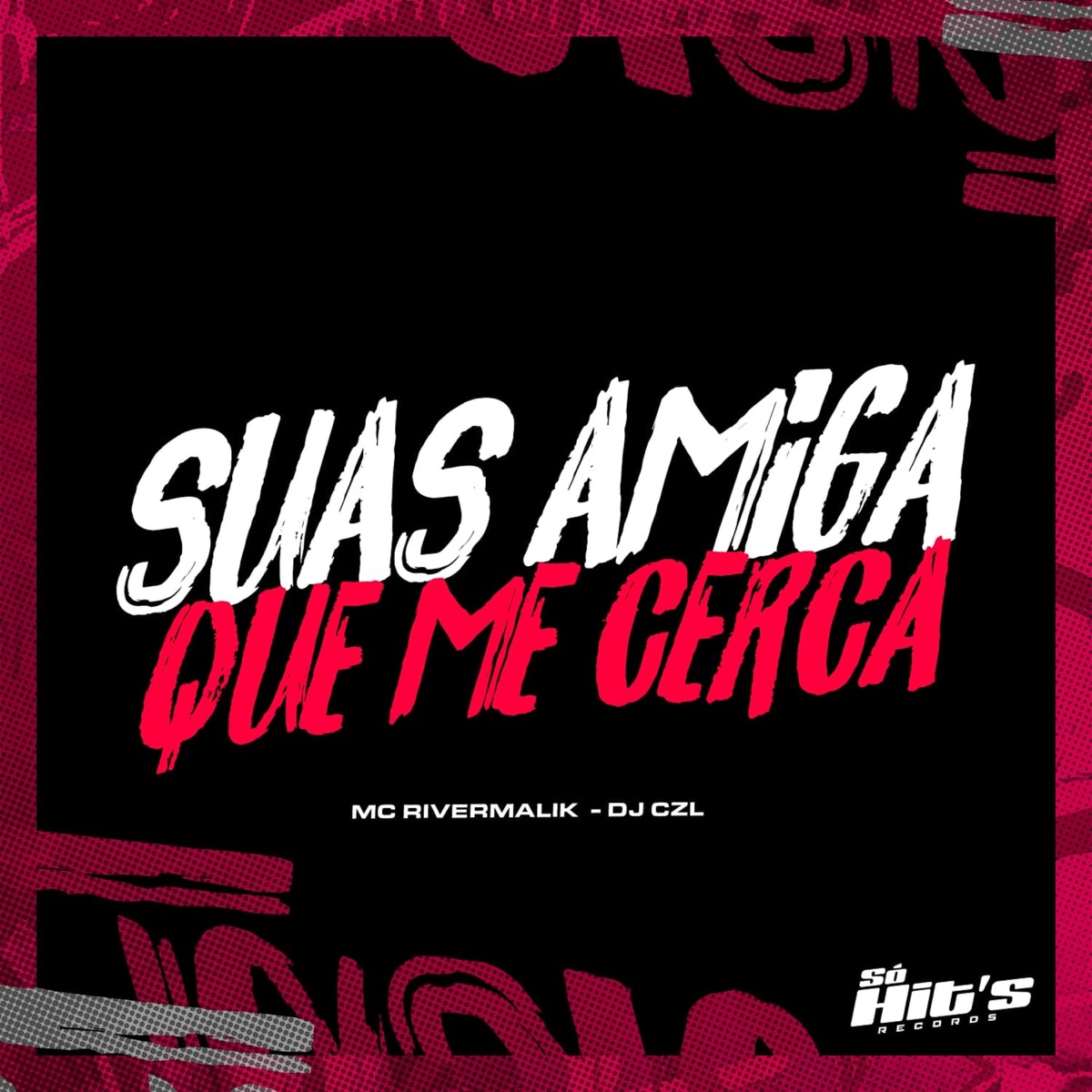 Suas Amiga Que Me Cerca - Single by DJ CZL & MC RIVERMALIK album cover