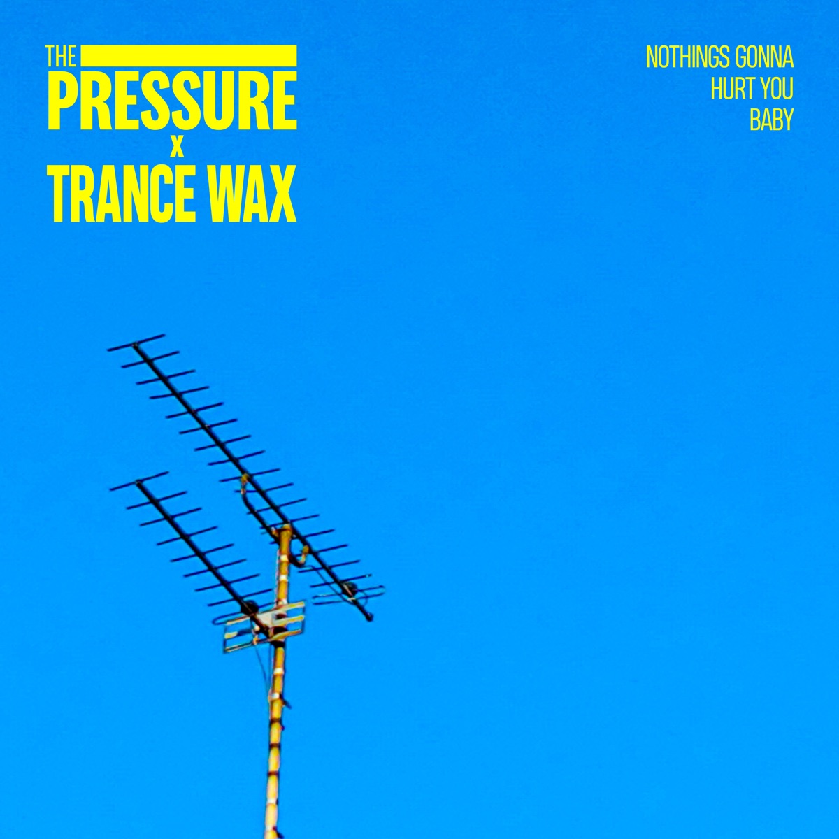 Nothings Gonna Hurt You Baby - Single by The Pressure & Trance Wax album cover