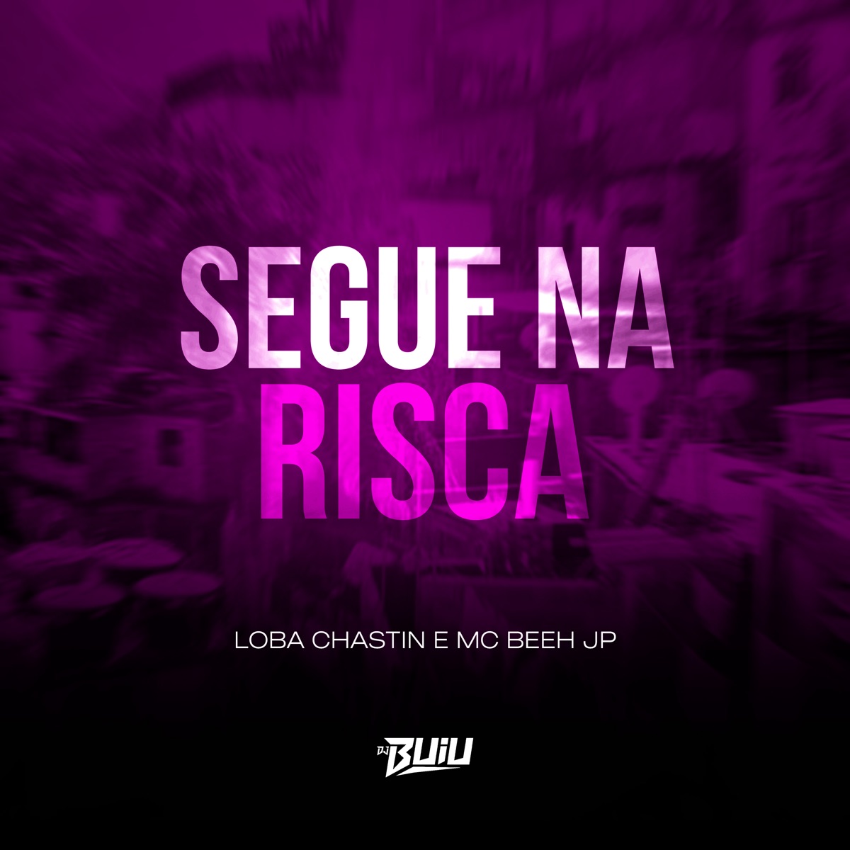 Segue na Risca - Single by DJ Buiu, Loba Chastin & Mc Beeh JP album cover