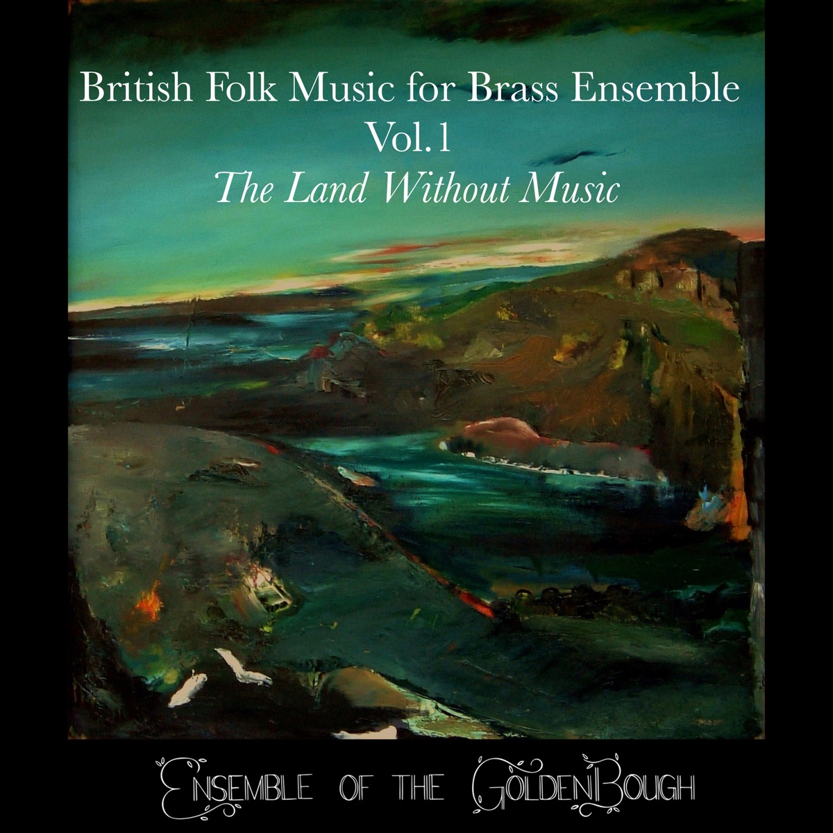 British Folk Music for Brass Ensemble, Vol. 1: 'The Land Without Music' by Ensemble of the Golden Bough, Christopher Barrett, Philip Cobb, Ryan Linham, Sam Kinrade, Phillippa Slack, Rory Cartmell, Percy Grainger, John Foulds, Frank Bridge, Jonathan Heeley & Benjamin Britten album cover