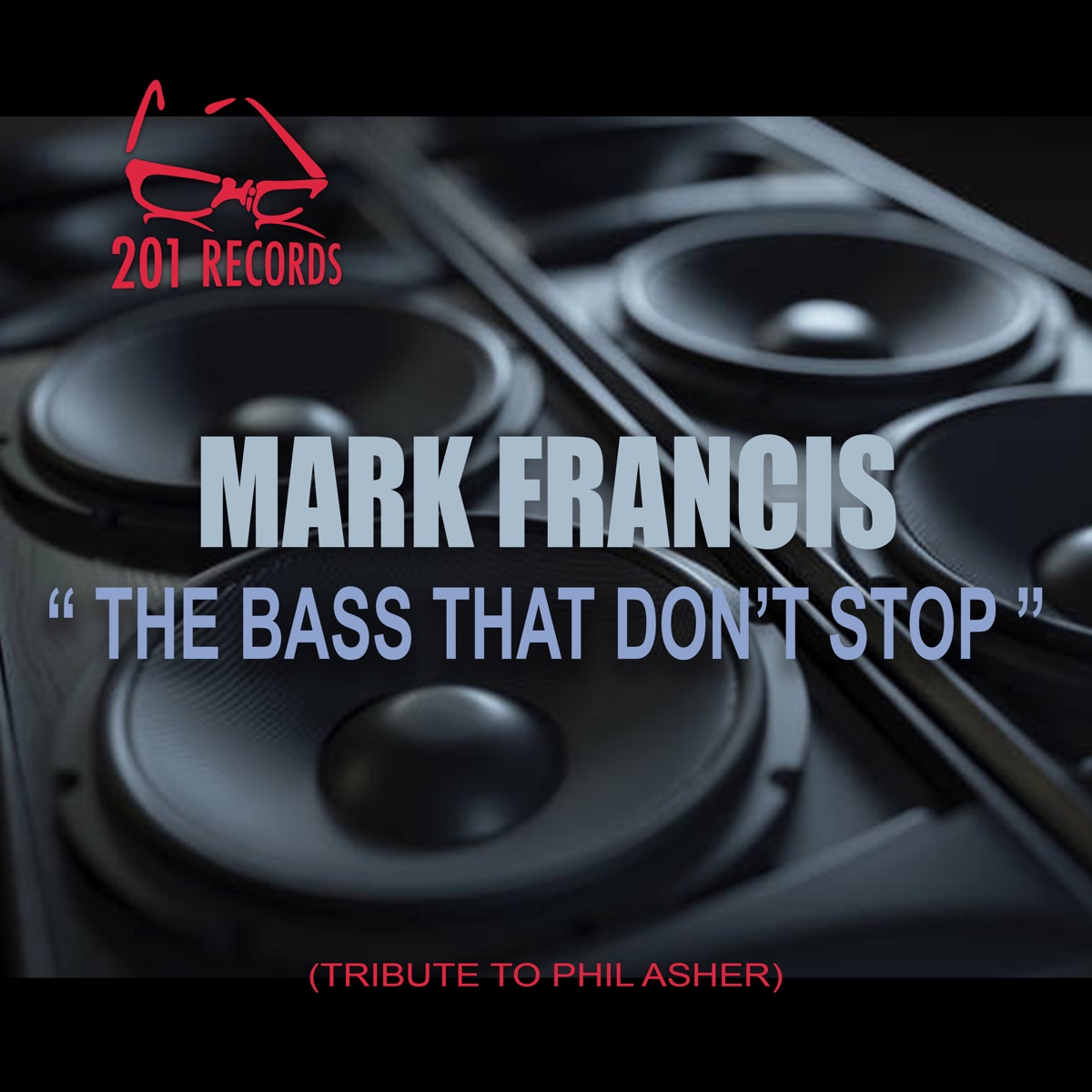 The Bass That Don't Stop (Tribute to Phil Asher) - Single by Mark Francis album cover