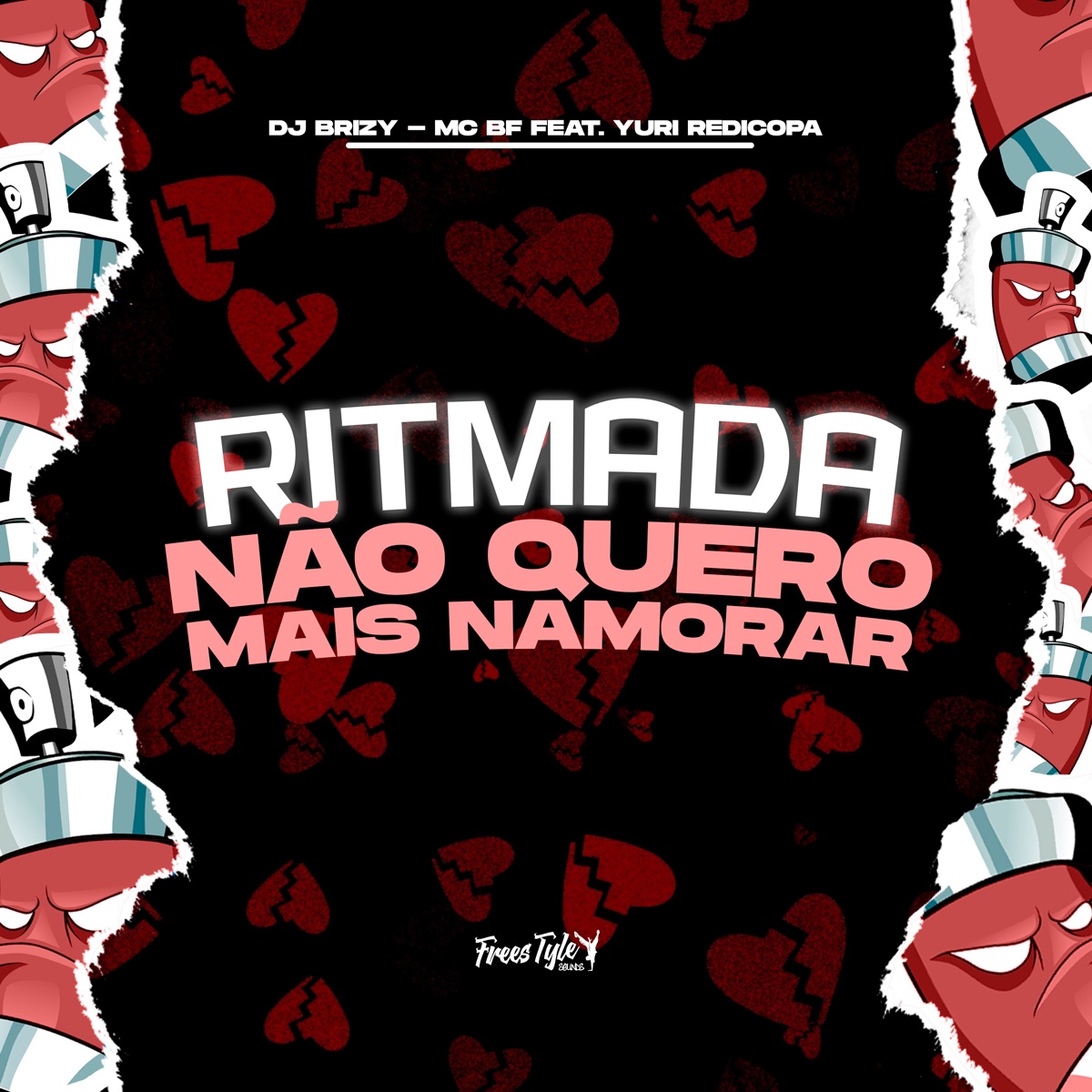 Ritmada Não Quero Mais Namorar (feat. Yuri Redicopa) - Single by DJ BRIZY, MC BF & FreesTyle Sounds album cover