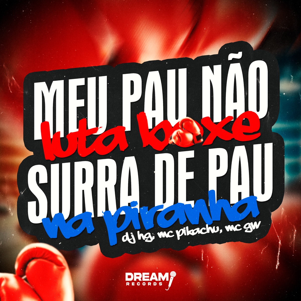 Meu Pau Não Luta Boxe X Surra de Pau na Piranha (feat. Dream Records) - Single by Dj Hg, Mc Gw & Mc Pikachu album cover