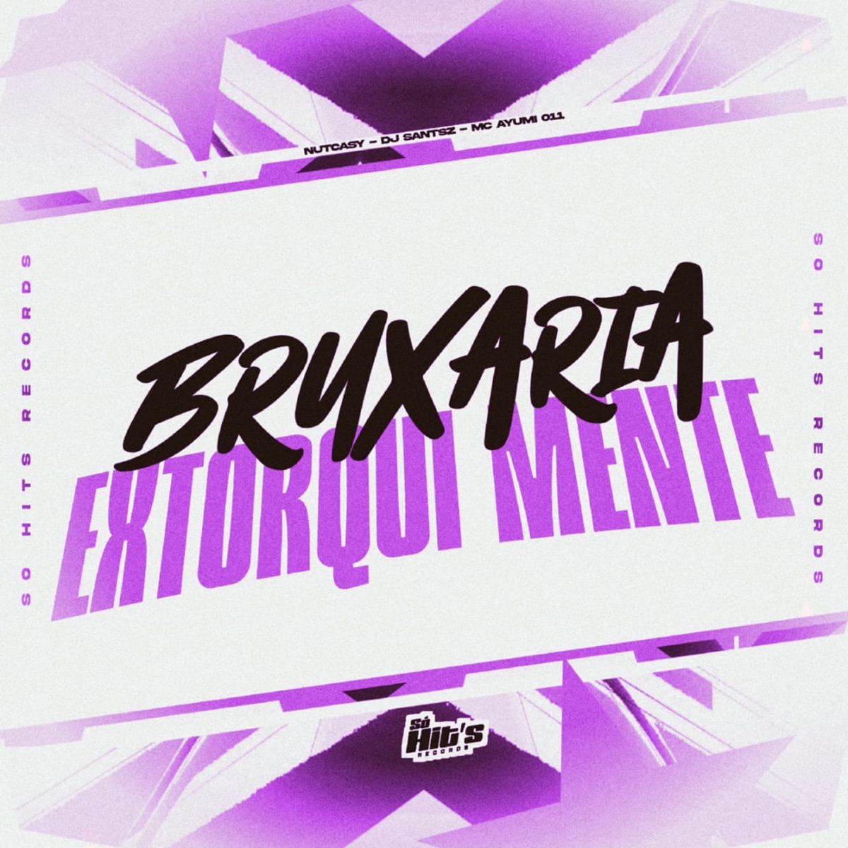 Bruxaria Extorqui Mente - Single by NutCasy, DJ SANTSZ & MC AYUMI 011 album cover