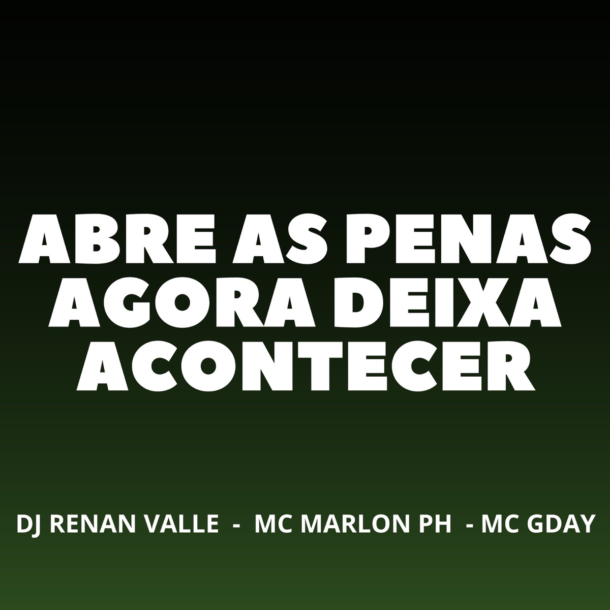 ABRE AS PERNAS AGORA DEIXA ACONTECER - Single by Dj Renan Valle, MC Marlon PH & MC GDAY album cover