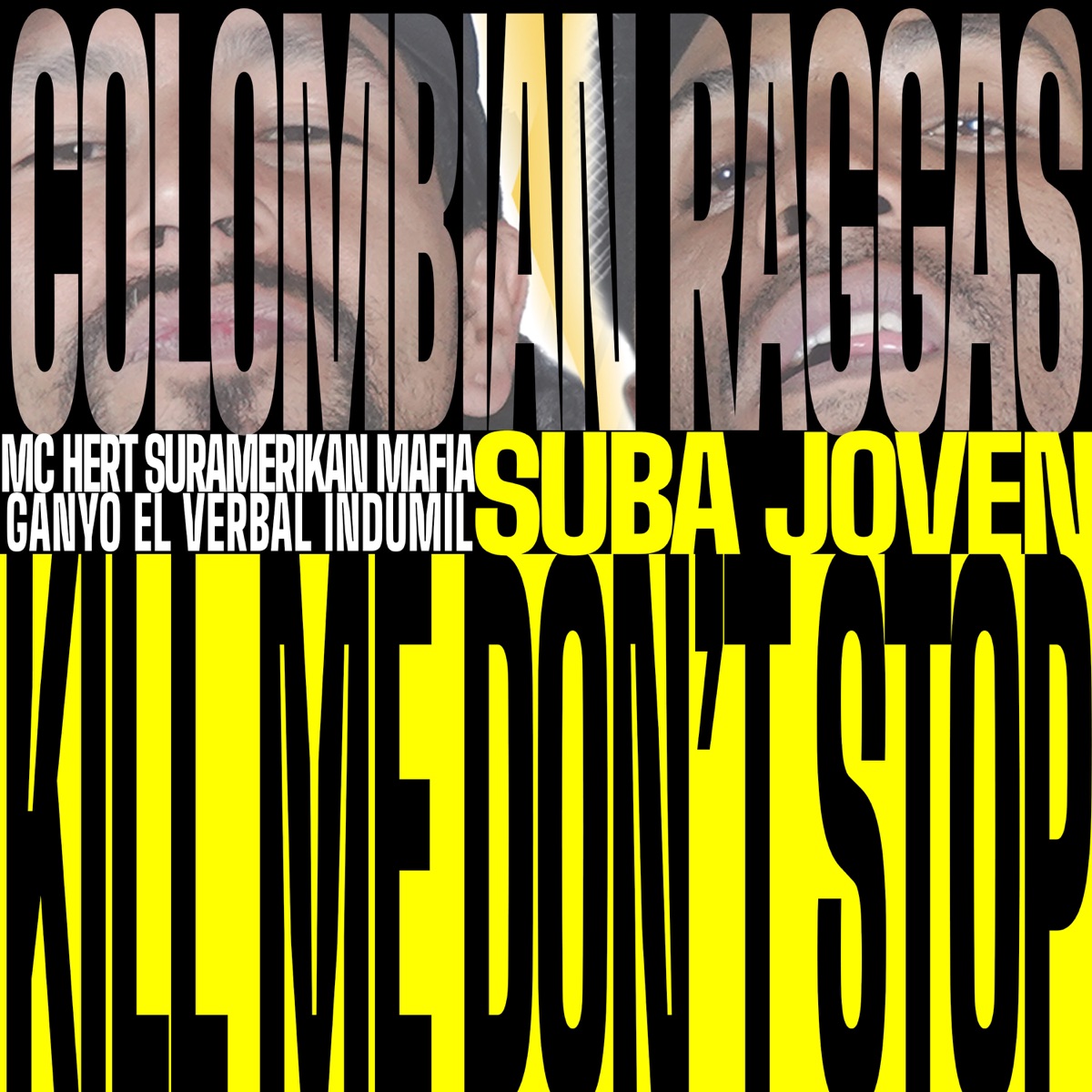 Kill Me Don't Stop - Single by Suba Joven, Colombian Raggas, MC HERT SURAMERIKAN MAFIA & Ganyo El Verbal Indumil album cover