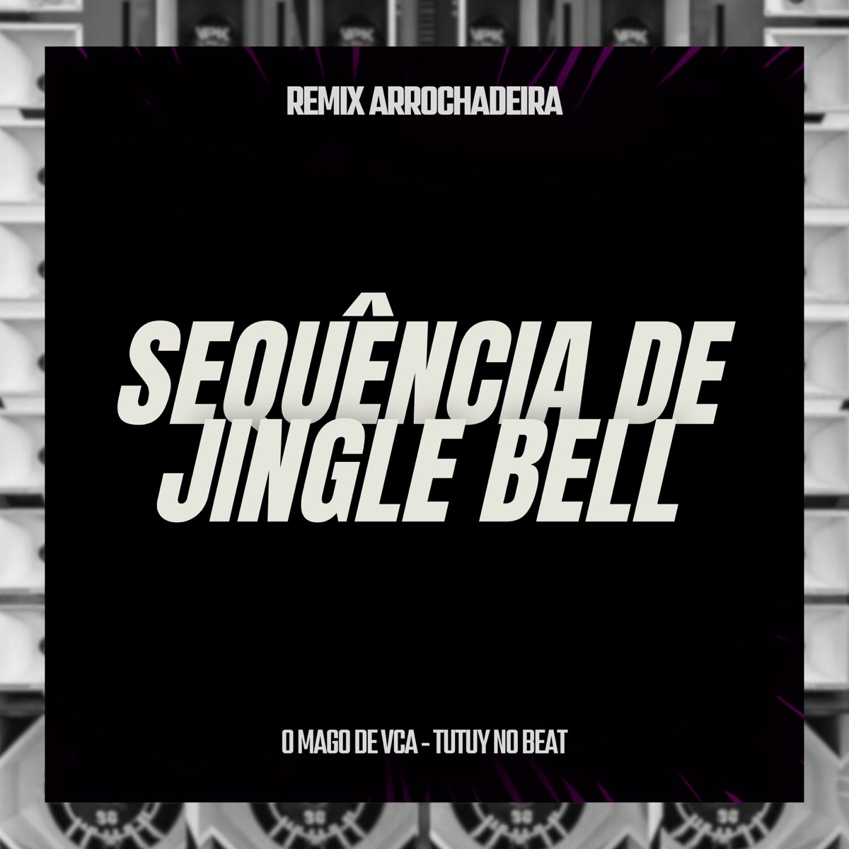 Sequência de Jingle Bell (Remix Arrochadeira) - Single by O MAGO DE VCA & Tutuy No Beat album cover