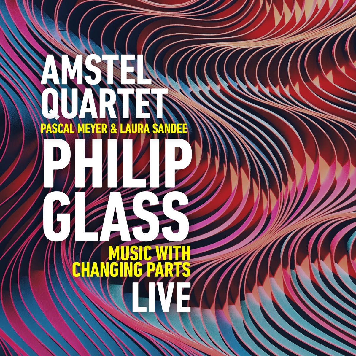 Philip Glass: Music with Changing Parts (Live at the Bimhuis, Amsterdam, May 6th 2021) by Amstel Quartet, Pascal Meyer & Laura Sandee album cover
