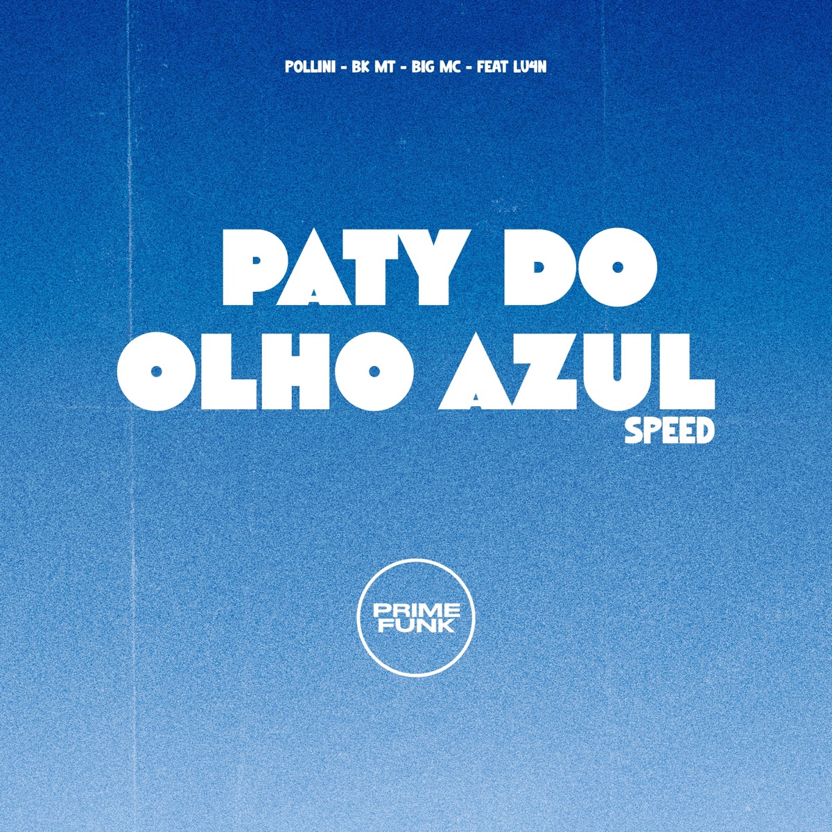 Paty Do Olho Azul (Speed) [feat. Lu4n & Prime Funk] - Single by Pollini, Big MC & BK MT album cover